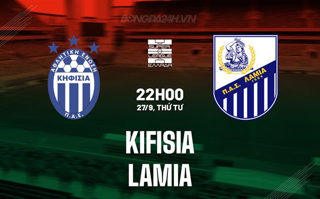 Nhận định - dự đoán Kifisia vs Lamia 22h00 ngày 27/9 (VĐQG Hy Lạp 2023/24)