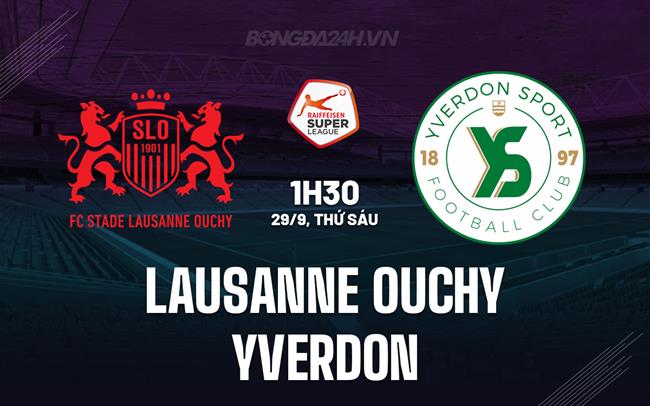 Nhận định Lausanne-Ouchy vs Yverdon 1h30 ngày 29/09 (VĐQG Thụy Sĩ 2023/24)