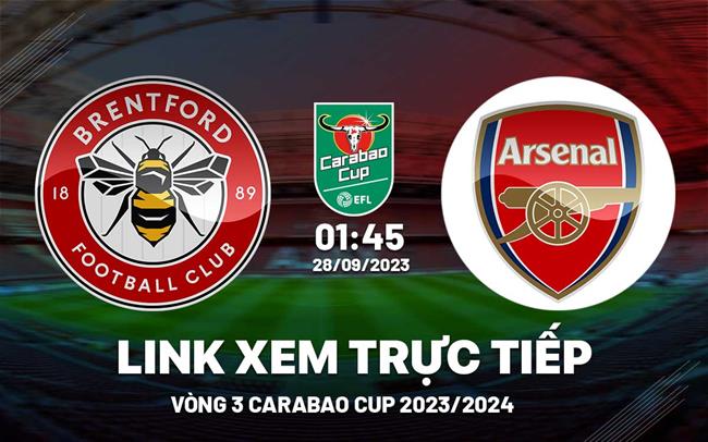 Link xem truc tiep Brentford vs Arsenal Carabao Cup 28/9/2023 o dau ?
