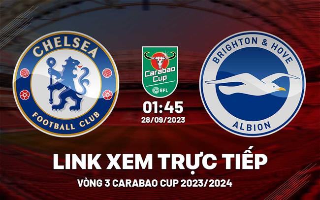 Link xem truc tiep Chelsea vs Brighton Carabao Cup 28/9/2023 o dau ?