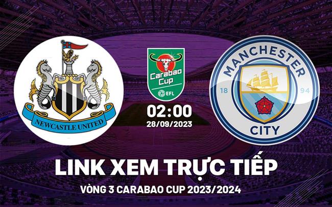 Link xem truc tiep Newcastle vs Man City Carabao Cup 28/9/2023 o dau ?