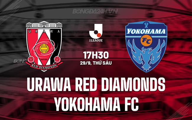 Nhận định Urawa Red Diamonds vs Yokohama FC 17h30 ngày 29/09 (VĐQG Nhật Bản 2023)