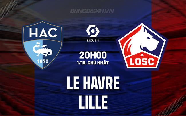 Nhận định bóng đá Le Havre vs Lille 20h00 ngày 1/10 (VĐQG Pháp 2023/24)
