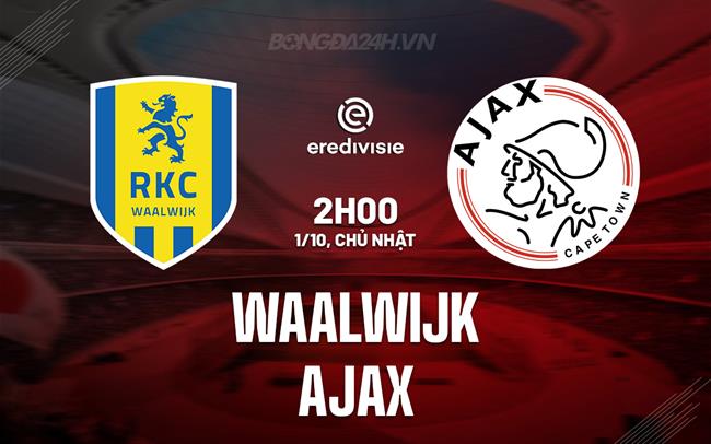 Nhận định - dự đoán Waalwijk vs Ajax 02h00 ngày 1/10 (VĐQG Hà Lan 2023/24)