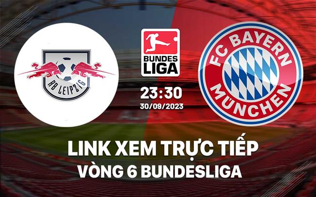 Link xem truc tiep Leipzig vs Bayern (Vong 6 Bundesliga 2023/24)