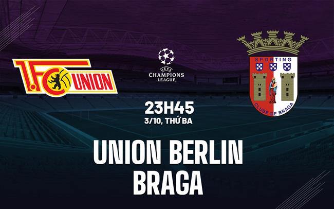 Nhận định Union Berlin vs Braga 23h45 ngày 3/10 (Bảng C Champions League 2023/24)