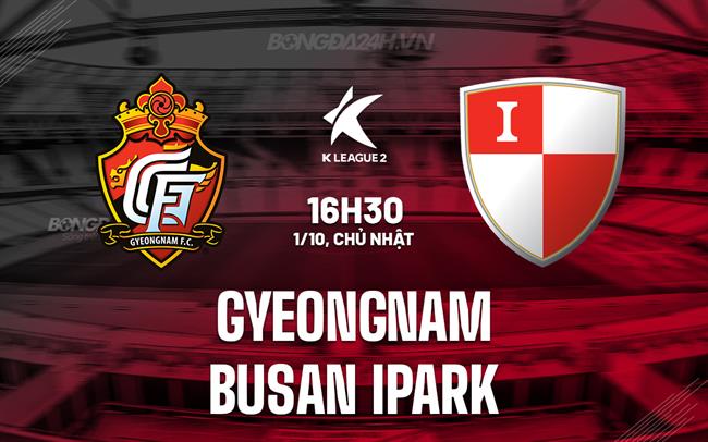 Nhận định Gyeongnam vs Busan IPark 16h30 ngày 1/10 (Hạng 2 Hàn Quốc 2023)