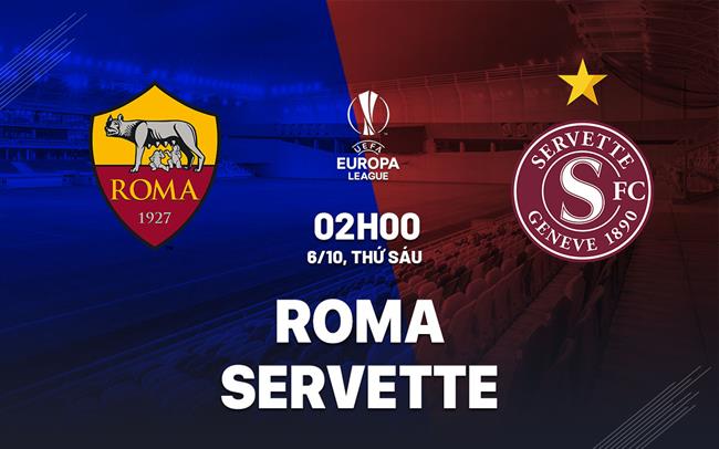 nhan dinh bong da du doan Roma vs Servette cup c2 europa league hom nay