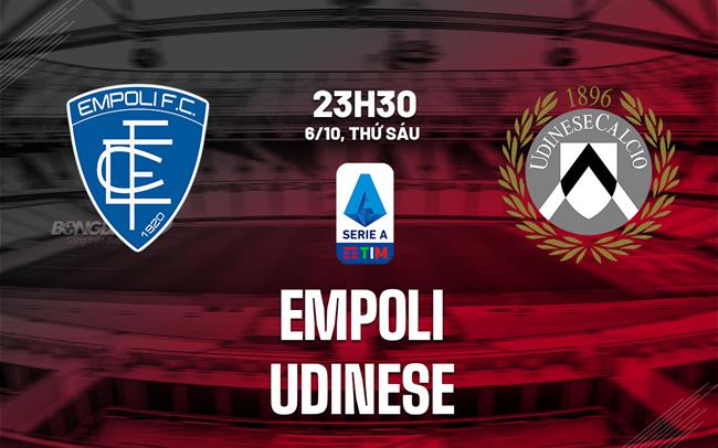 Nhận định bóng đá Empoli vs Udinese 23h30 ngày 6/10 (Serie A 2023/24)