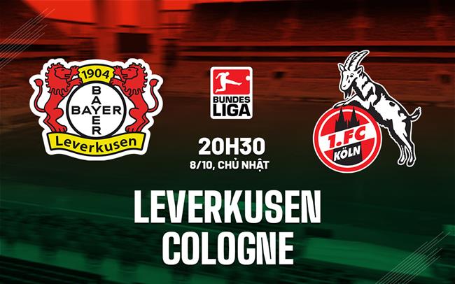Nhận định bóng đá Leverkusen vs Cologne 20h30 ngày 8/10 (Bundesliga 2023/24)