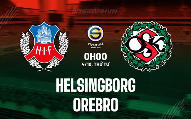Nhận định Helsingborg vs Orebro 0h00 ngày 4/10 (Hạng 2 Thụy Điển 2023/24)
