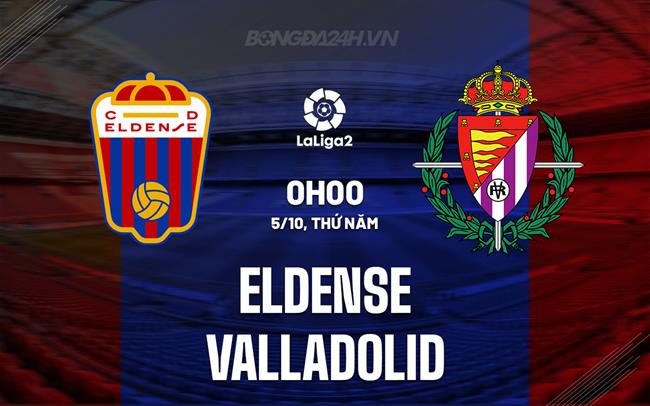 Nhận định Eldense vs Valladolid 0h00 ngày 5/10 (Hạng 2 Tây Ban Nha 2023/24)