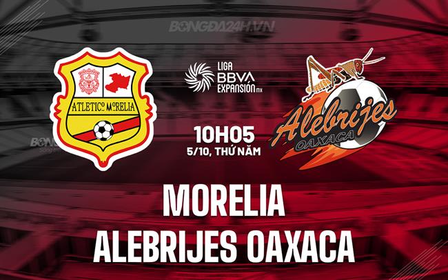 Nhận định Morelia vs Alebrijes Oaxaca 10h05 ngày 5/10 (Hạng 2 Mexico 2023)