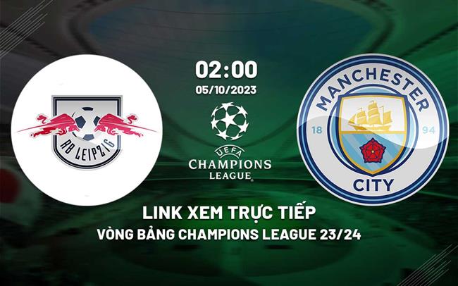 Link xem truc tiep Leipzig vs Man City (Bang G Cup C1 chau au 2023/24)