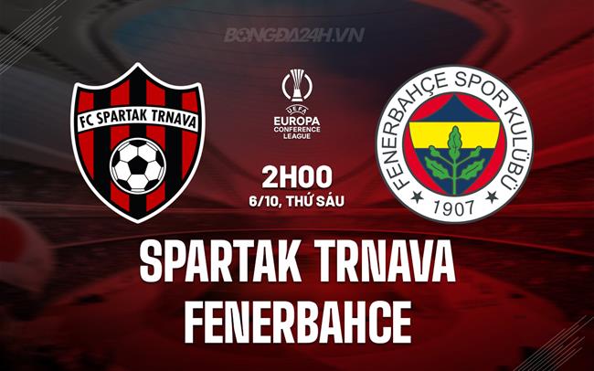 Nhận định Spartak Trnava vs Fenerbahce 2h00 ngày 6/10 (Conference League 2023/24)