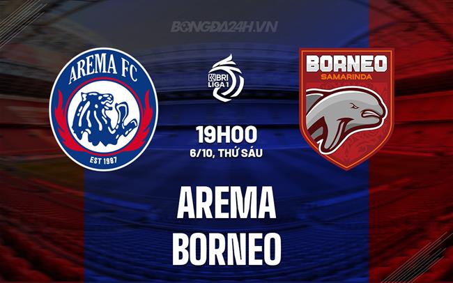Nhận định - dự đoán Arema vs Borneo 19h00 ngày 6/10 (VĐQG Indonesia 2023/24)