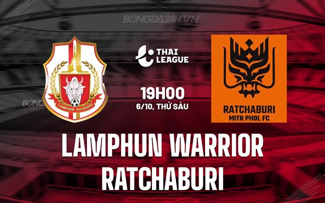 Nhận định Lamphun Warrior vs Ratchaburi 19h00 ngày 6/10 (VĐQG Thái Lan 2023/24)