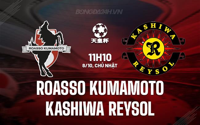 Nhận định Roasso Kumamoto vs Kashiwa Reysol 11h10 ngày 08/10 (Cúp Nhật Hoàng 2023)