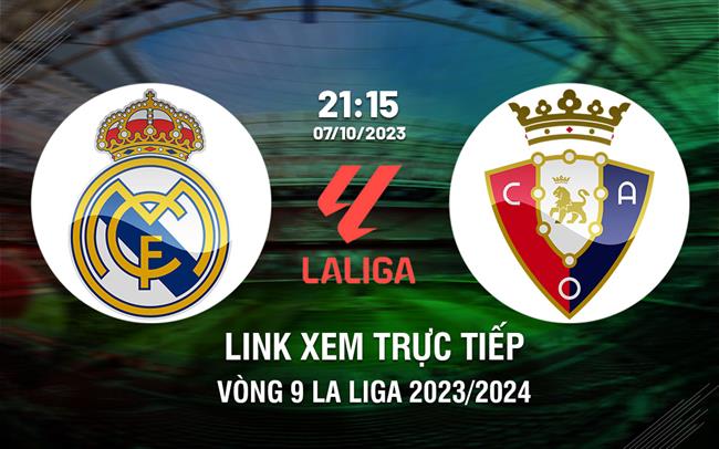 Link xem truc tiep Real Madrid vs Osasuna (Vong 9 La Liga 2023/24)