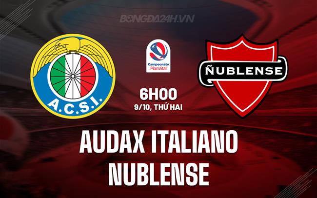 Nhận định Audax Italiano vs Nublense 6h00 ngày 9/10 (VĐQG Chile 2023)