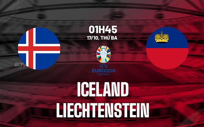 Nhận định Iceland vs Liechtenstein 1h45 ngày 17/10 (Vòng loại Euro 2024)