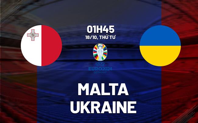 Nhận định bóng đá Malta vs Ukraine 1h45 ngày 18/10 (Vòng loại Euro 2024)