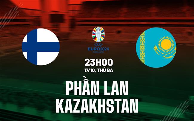 Nhận định Phần Lan vs Kazakhstan 23h00 ngày 17/10 (Vòng loại Euro 2024)