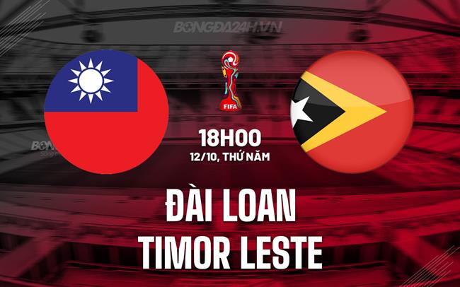 Nhận định Đài Loan vs Timor Leste 18h00 ngày 12/10 (Vòng loại World Cup 2026)