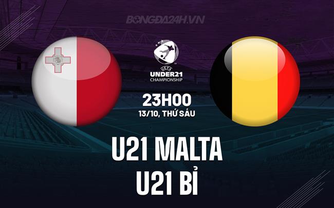 Nhận định U21 Malta vs U21 Bỉ 23h00 ngày 13/10 (Vòng loại U21 châu Âu 2025)
