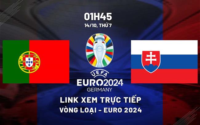 Link xem truc tiep bong da Bo dao Nha vs Slovakia 1h45 hom nay 14/10