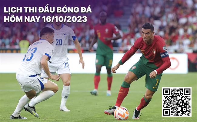 Lịch thi đấu bóng đá hôm nay 16/10/2023 Lich thi dau bong da hom nay 16/10/2023