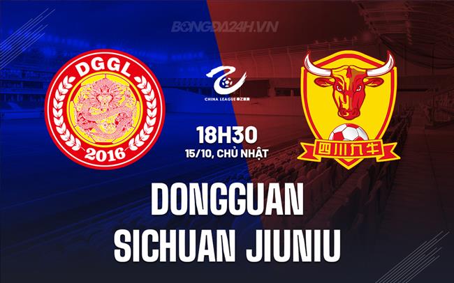 Nhận định Dongguan vs Sichuan Jiuniu 18h30 ngày 15/10 (Hạng 2 Trung Quốc 2023)