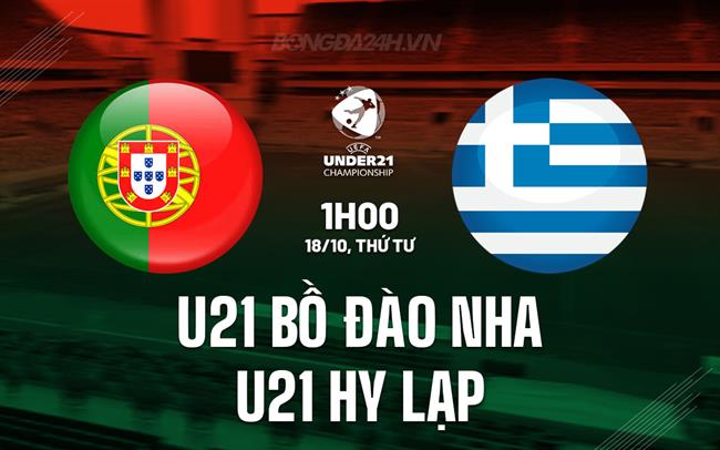 Nhận định U21 Bồ Đào Nha vs U21 Hy Lạp 1h00 ngày 18/10 (Vòng loại U21 Châu Âu 2025)