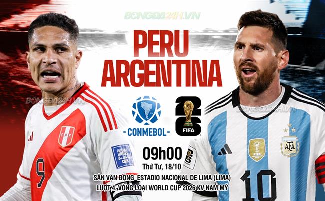Nhận định Peru vs Argentina (09h00 ngày 18/10): Thêm 3 điểm cho đội khách