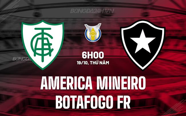 Nhận định America Mineiro vs Botafogo FR 6h00 ngày 19/10 (VĐQG Brazil 2023)