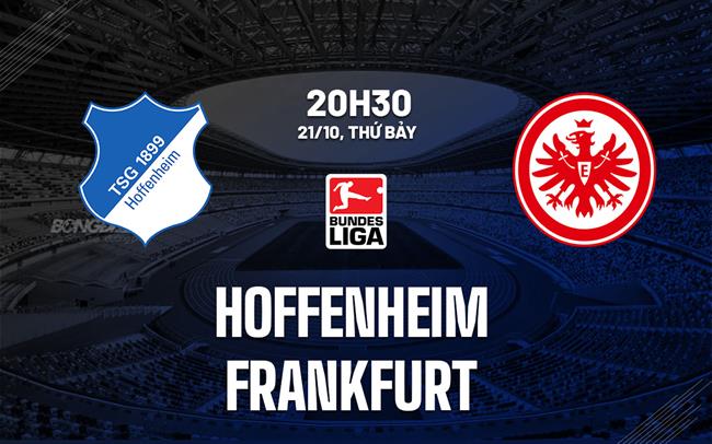 Nhận định bóng đá Hoffenheim vs Frankfurt 20h30 ngày 21/10 (Bundesliga 2023/24)