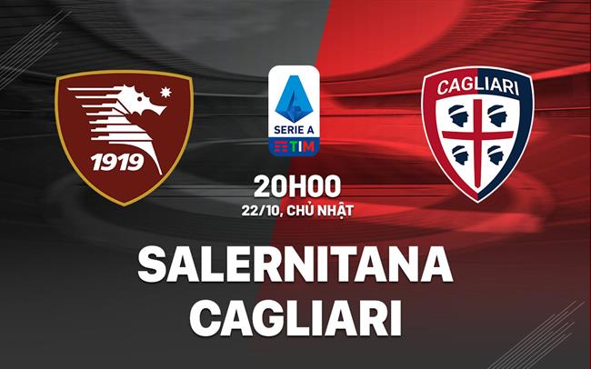 Nhận định bóng đá Salernitana vs Cagliari 20h00 ngày 22/10 (Serie A 2023/24)