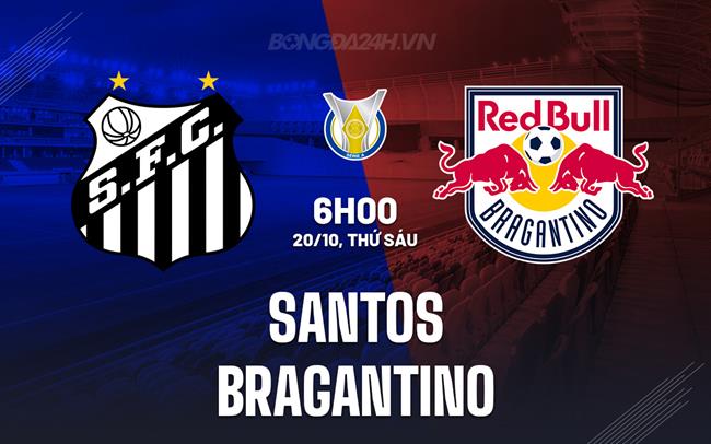 Nhận định bóng đá Santos vs Bragantino 6h00 ngày 20/10 (VĐQG Brazil 2023)
