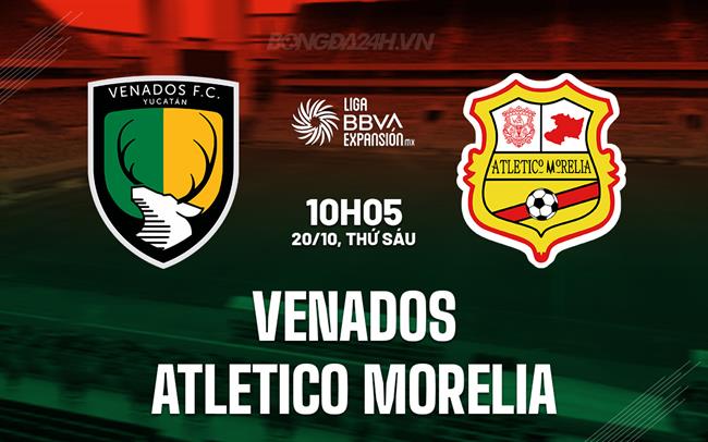 Nhận định Venados vs Atletico Morelia 10h05 ngày 20/10 (Hạng 2 Mexico 2023)