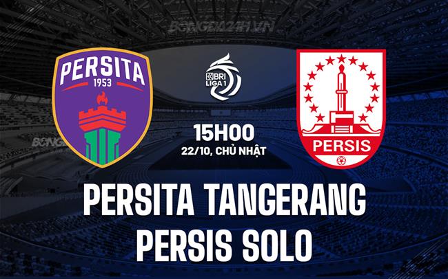 Nhận định Persita Tangerang vs Persis Solo 15h00 ngày 22/10 (VĐQG Indonesia 2023/24)