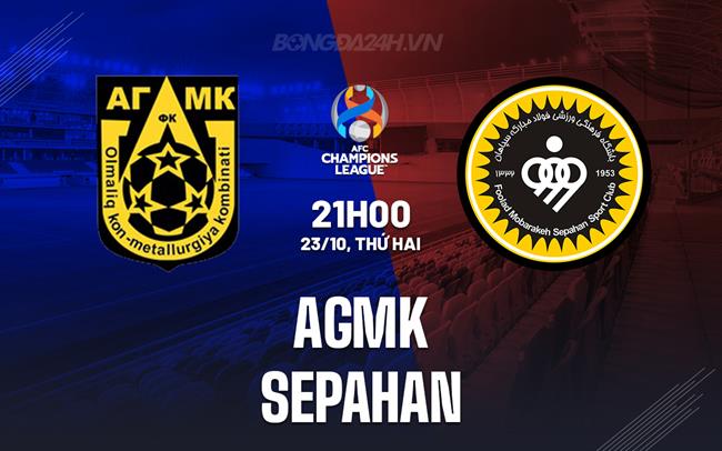 Nhận định AGMK vs Sepahan 21h00 ngày 23/10 (AFC Champions League 2023/24)