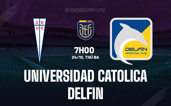 Nhận định bóng đá Universidad Catolica vs Delfin VĐQG Ecuador