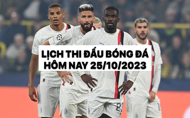 Lich thi dau bong da hom nay 25/10/2023 - Lich truc tiep bong da