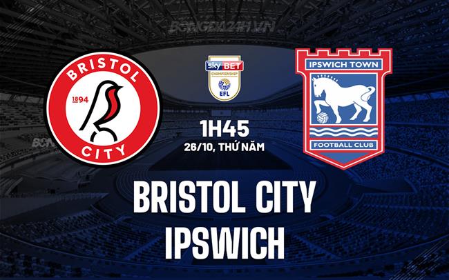 Nhận định Bóng đá Bristol City Vs Ipswich Hạng Nhất Anh