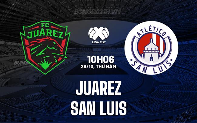 Nhận định - dự đoán Juarez vs San Luis 10h06 ngày 26/10 (VĐQG Mexico 2023)