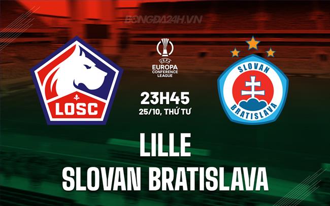 Nhận định Lille vs Slovan Bratislava 23h45 ngày 26/10 (Conference League 2023/24)