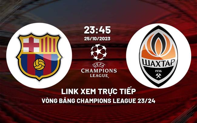 Link xem truc tiep Barca vs Shakhtar (Cup C1 2023/24)