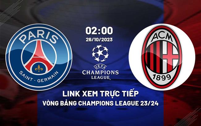Link xem truc tiep PSG vs AC Milan (Cup C1 2023/24)