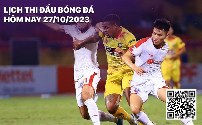 Lịch thi đấu bóng đá hôm nay 27/10/2023 Lich thi dau bong da hom nay 27/10/2023
