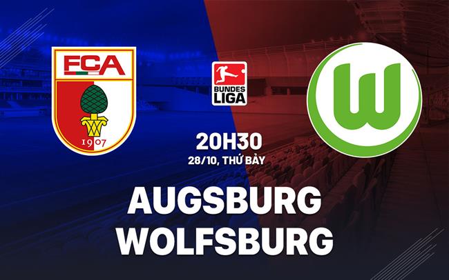 Nhận định bóng đá Augsburg vs Wolfsburg 20h30 ngày 28/10 (Bundesliga 2023/24)